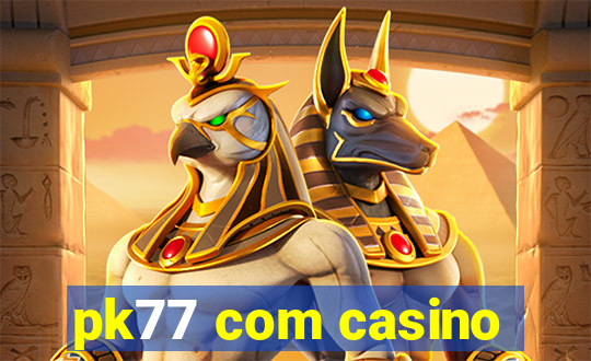 pk77 com casino